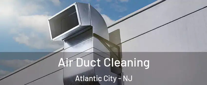  Air Duct Cleaning Atlantic City - NJ