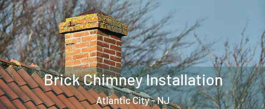  Brick Chimney Installation Atlantic City - NJ