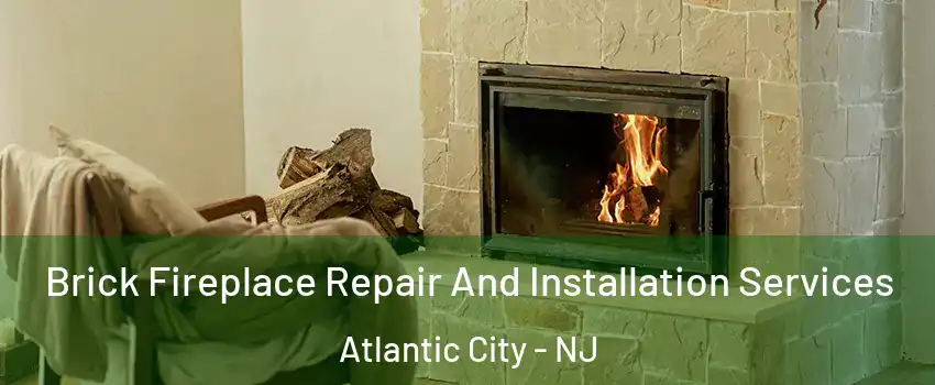  Brick Fireplace Repair And Installation Services Atlantic City - NJ