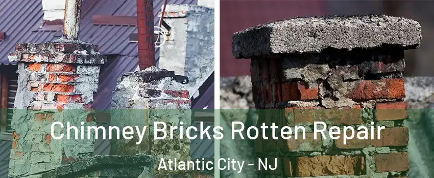  Chimney Bricks Rotten Repair Atlantic City - NJ