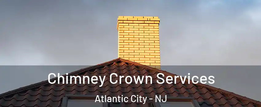 Chimney Crown Services Atlantic City - NJ