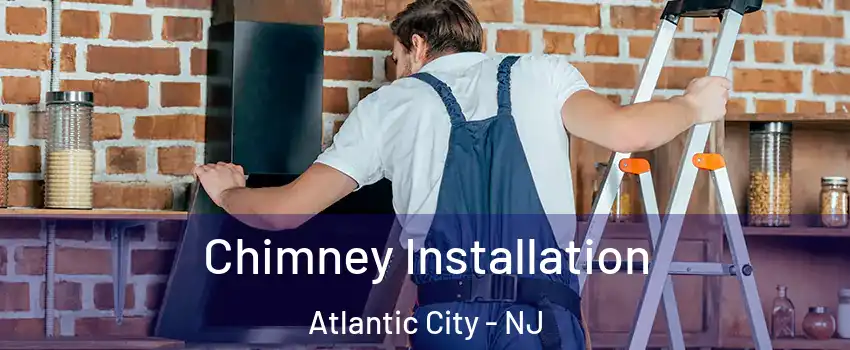  Chimney Installation Atlantic City - NJ