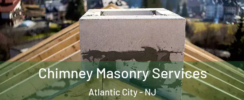  Chimney Masonry Services Atlantic City - NJ