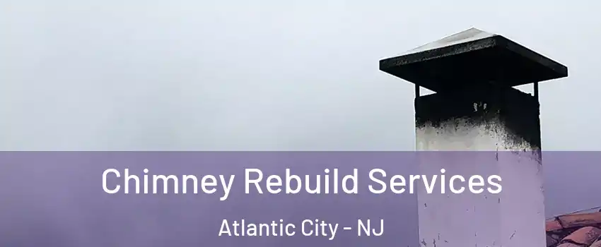  Chimney Rebuild Services Atlantic City - NJ