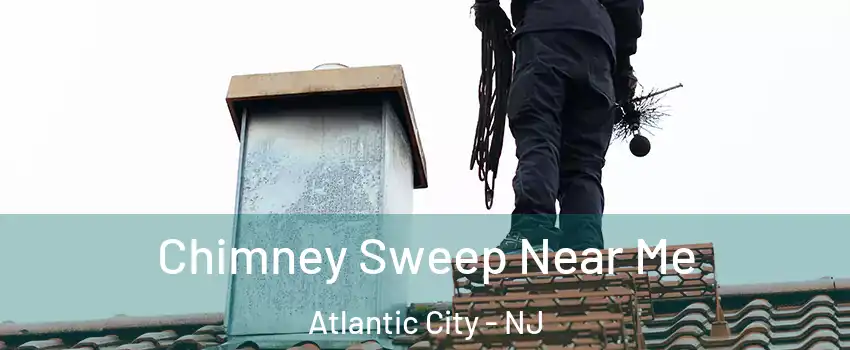  Chimney Sweep Near Me Atlantic City - NJ