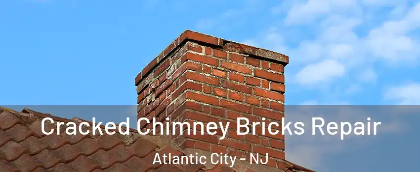 Cracked Chimney Bricks Repair Atlantic City - NJ