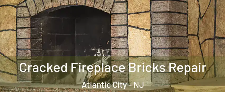  Cracked Fireplace Bricks Repair Atlantic City - NJ