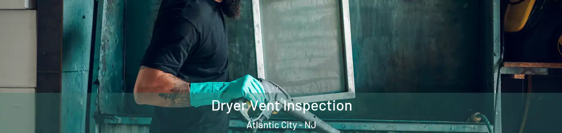  Dryer Vent Inspection Atlantic City - NJ