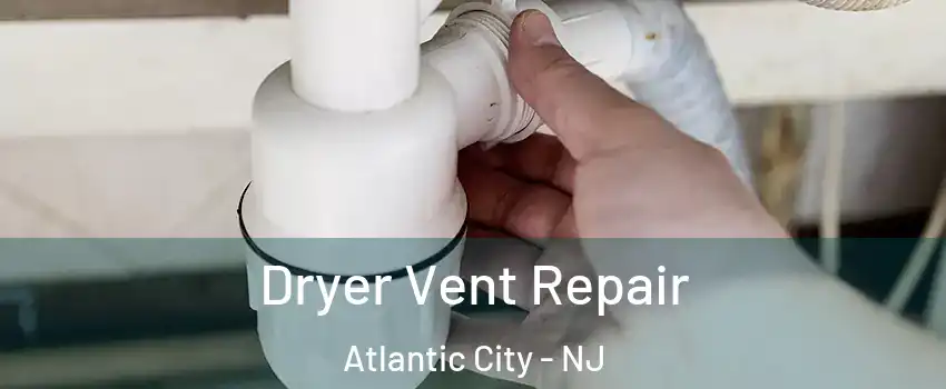  Dryer Vent Repair Atlantic City - NJ