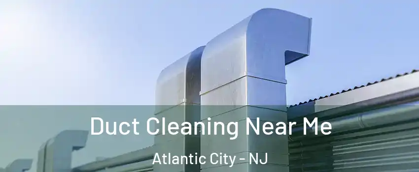  Duct Cleaning Near Me Atlantic City - NJ