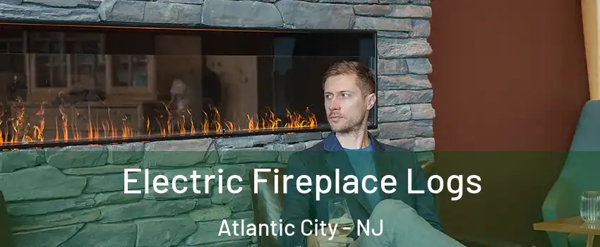Electric Fireplace Logs Atlantic City - NJ