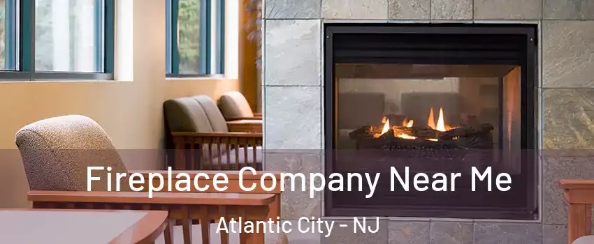  Fireplace Company Near Me Atlantic City - NJ