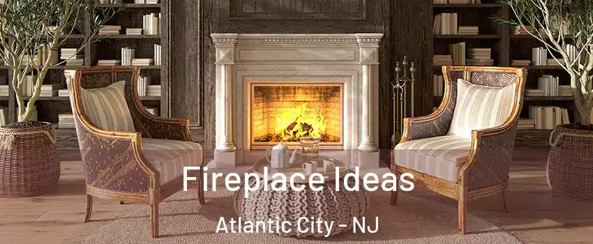  Fireplace Ideas Atlantic City - NJ