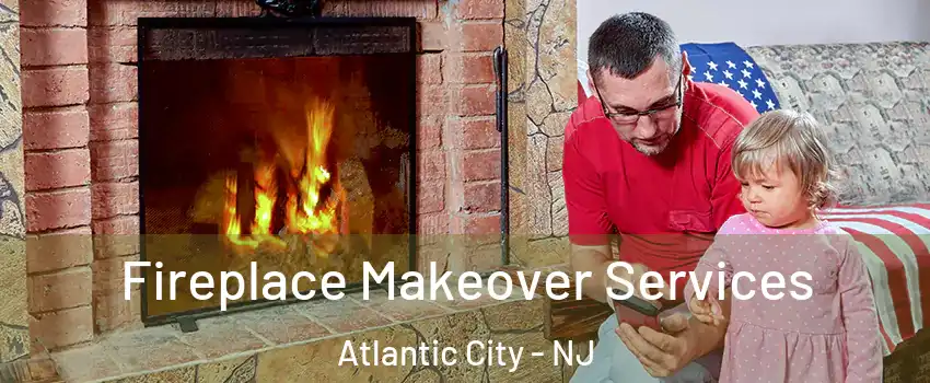  Fireplace Makeover Services Atlantic City - NJ