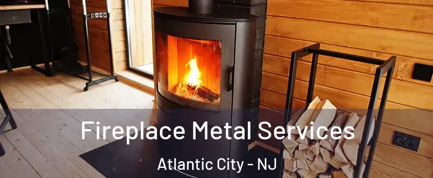  Fireplace Metal Services Atlantic City - NJ