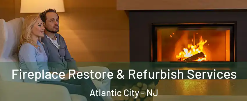  Fireplace Restore & Refurbish Services Atlantic City - NJ