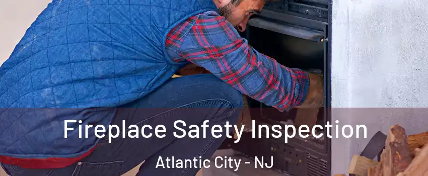  Fireplace Safety Inspection Atlantic City - NJ