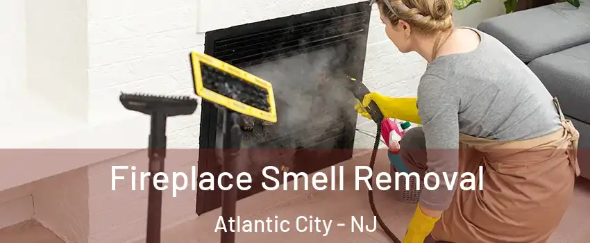  Fireplace Smell Removal Atlantic City - NJ