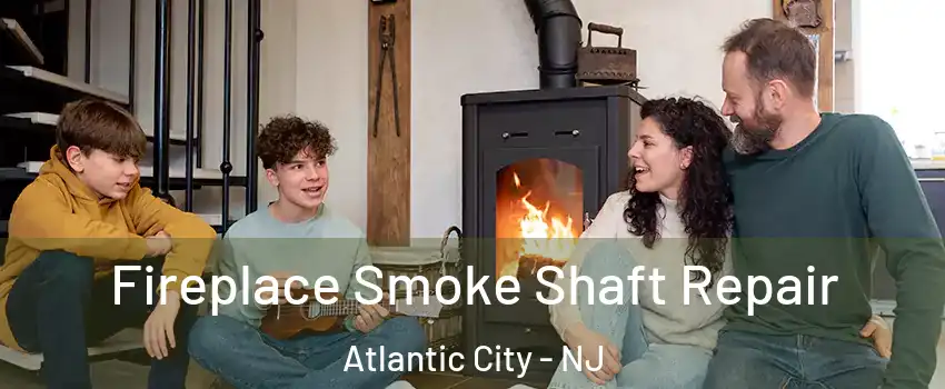  Fireplace Smoke Shaft Repair Atlantic City - NJ