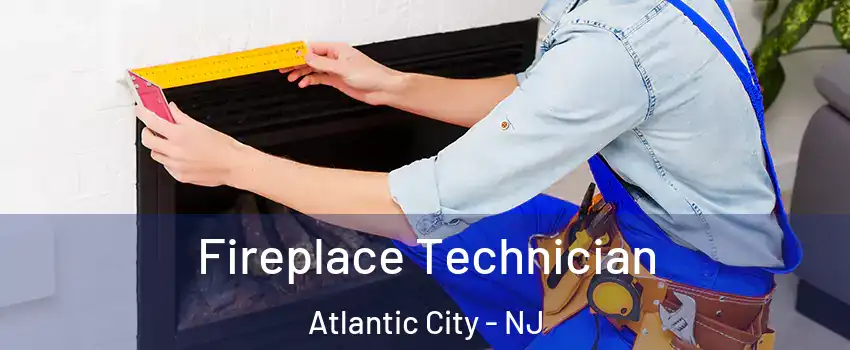 Fireplace Technician Atlantic City - NJ
