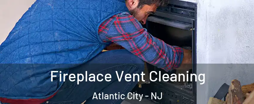  Fireplace Vent Cleaning Atlantic City - NJ