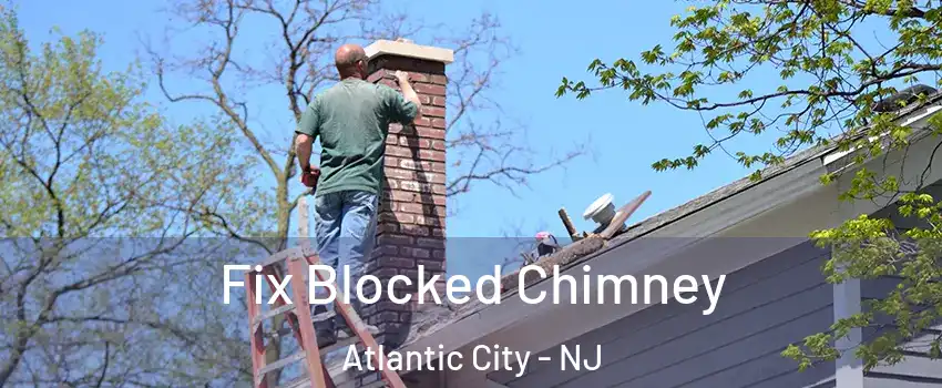 Fix Blocked Chimney Atlantic City - NJ