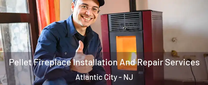  Pellet Fireplace Installation And Repair Services Atlantic City - NJ