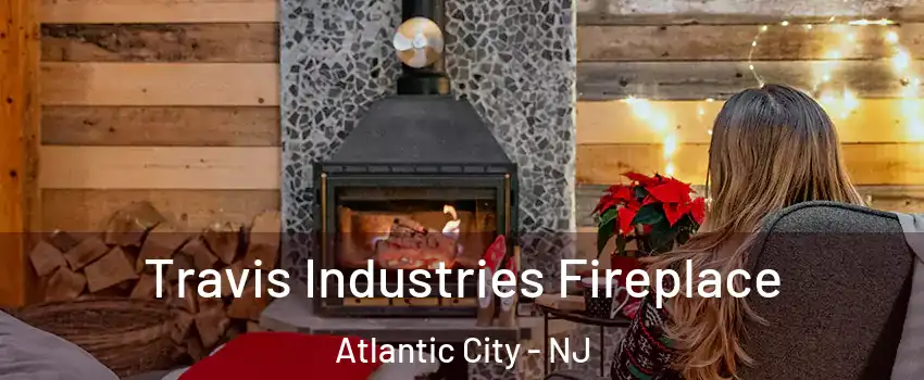 Travis Industries Fireplace Atlantic City - NJ