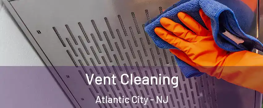  Vent Cleaning Atlantic City - NJ