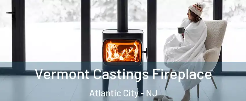  Vermont Castings Fireplace Atlantic City - NJ