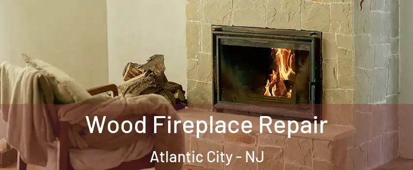  Wood Fireplace Repair Atlantic City - NJ