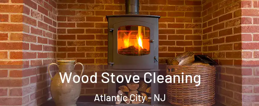  Wood Stove Cleaning Atlantic City - NJ